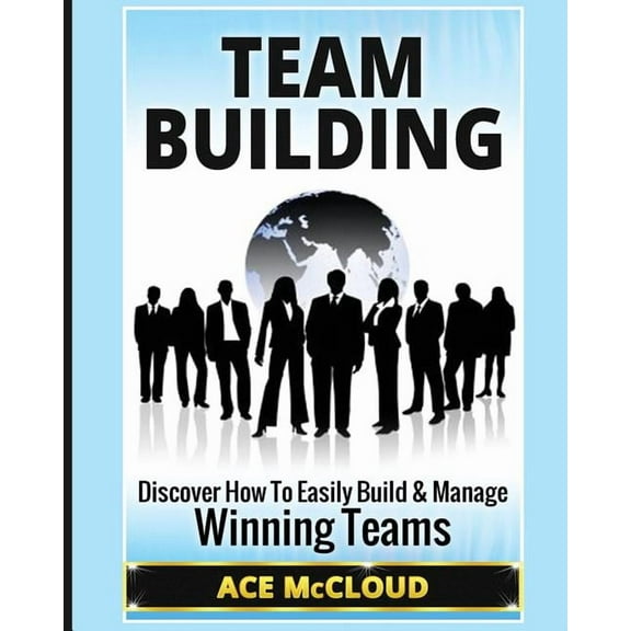 Strategies for Building and Leading Powe Team Building: Discover How To Easily Build & Manage Winning Teams, (Paperback)