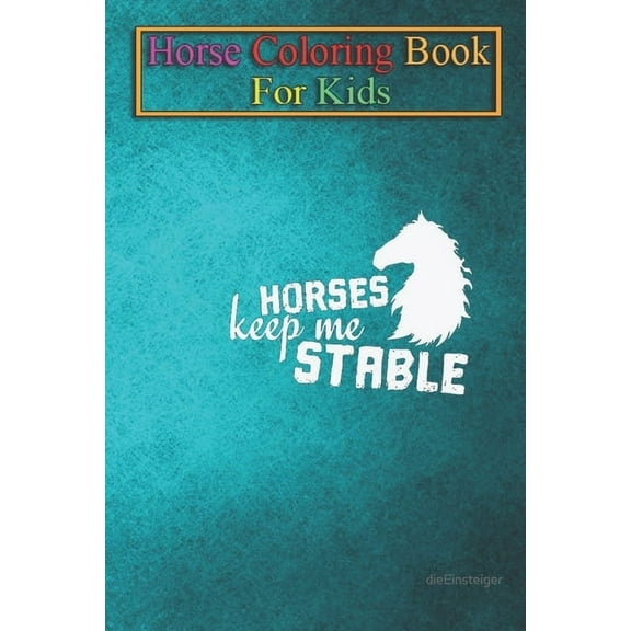 Horse Coloring Book For Kids: Horse Horses Keep Me Stable Animal Coloring Book - For Kids Aged 3-8 (Fun Activities Books) (Paperback)