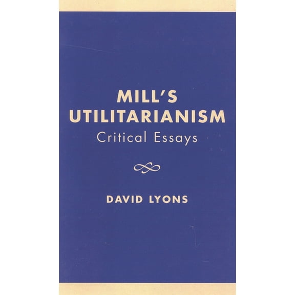 Critical Essays on the Classics Mill's Utilitarianism: Critical Essays, (Paperback)