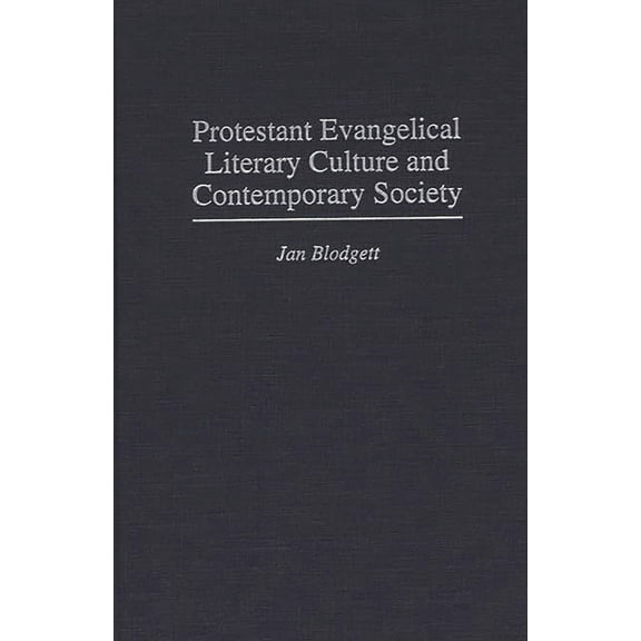 Contributions to the Study of Religion Protestant Evangelical Literary Culture and Contemporary Society, (Hardcover)