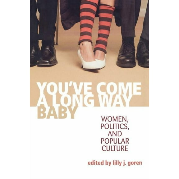 You've Come a Long Way, Baby: Women, Politics, and Popular Culture, (Paperback)