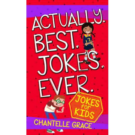 Actually. Best. Jokes. Ever. : Joke Book for Kids (Best Blonde Joke Ever)