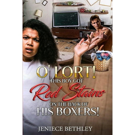 O' Lort! This Boy Got Red Stains on the Back of His Boxers! (Paperback) by Jeniece Bethley