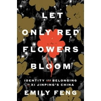 Let Only Red Flowers Bloom: Identity and Belonging in XI Jinping's China, (Hardcover)