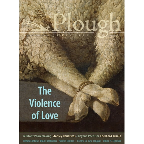 Plough Quarterly Plough Quarterly No. 27 - The Violence of Love, Book 27, (Paperback)