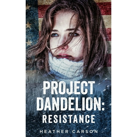 Project Dandelion: Resistance (Paperback) by Heather Carson