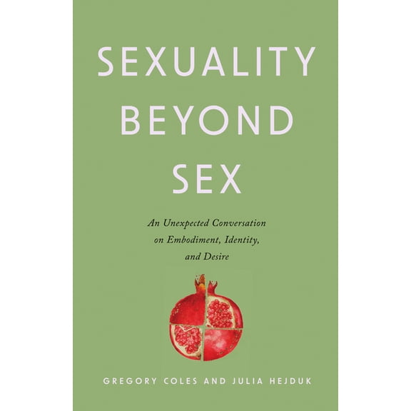 Sexuality Beyond Sex: An Unexpected Conversation on Embodiment, Identity, and Desire, (Paperback)