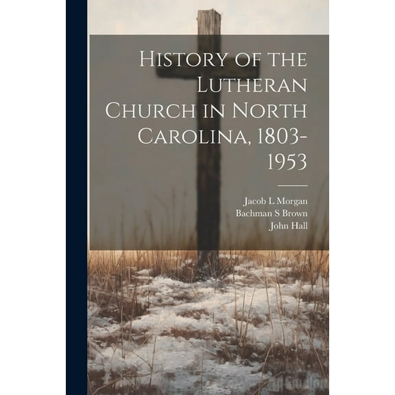History of the Lutheran Church in North Carolina, 1803-1953, (Paperback)