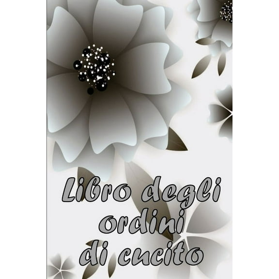 Libro degli ordini di cucito: Libro di sartoria per annotare i progetti di cucito - regalo perfetto per gli amanti del c, (Paperback)