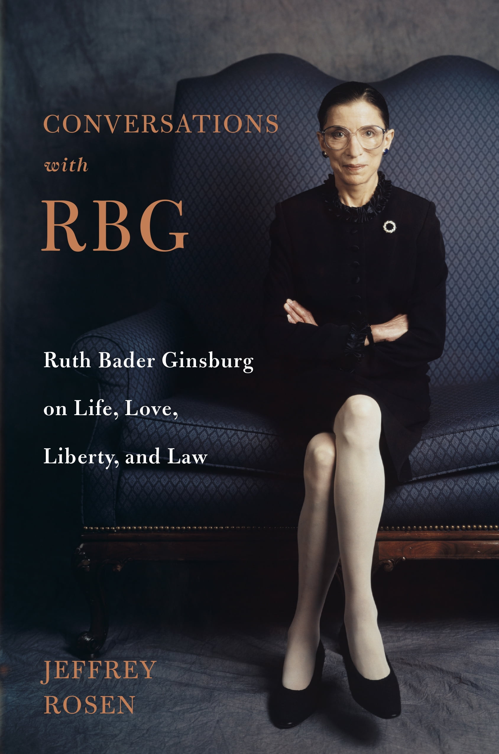 Conversations With Rbg Ruth Bader Ginsburg On Life Love Liberty 