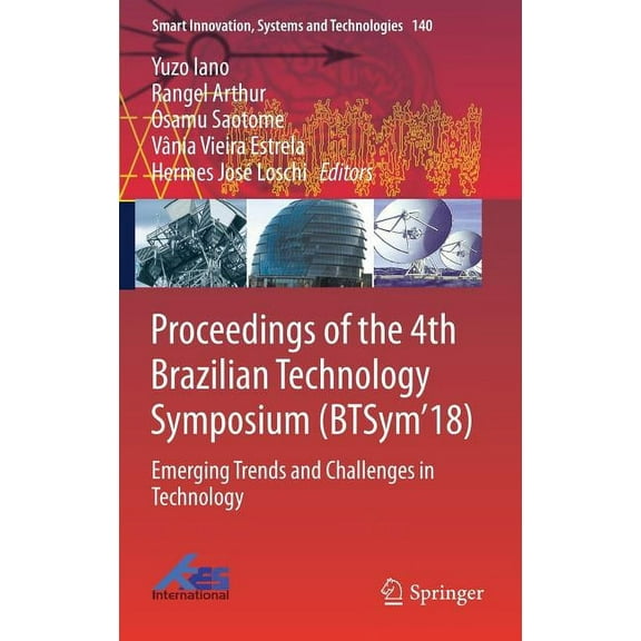 Smart Innovation, Systems and Technologi Proceedings of the 4th Brazilian Technology Symposium (Btsym'18): Emerging Trends and Challenges in Technology, Book 140, (Hardcover)