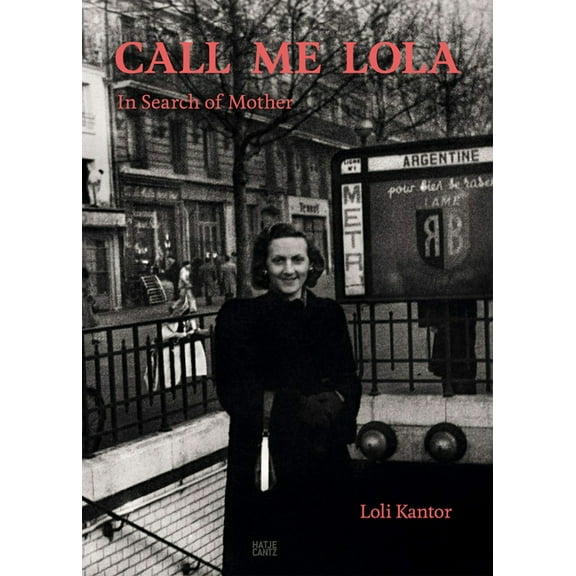 Loli Kantor: Call Me Lola: In Search of Mother, (Hardcover)