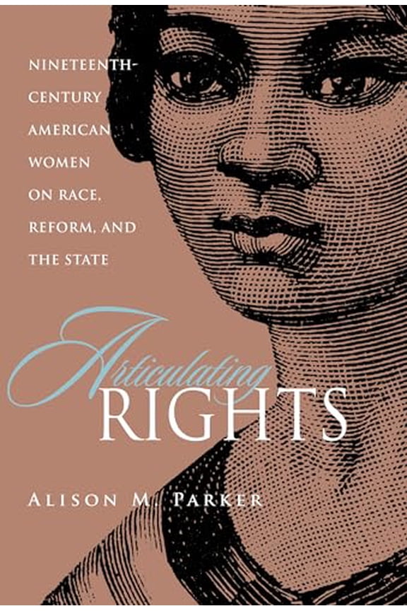 Pre-Owned Articulating Rights : Nineteenth-century American Women on Race, Reform, and the State (Hardcover)