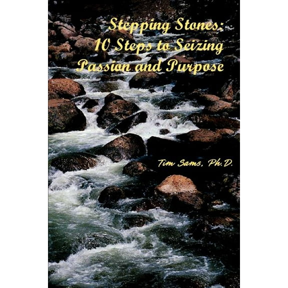 Stepping Stones: 10 Steps to Seizing Passion and Purpose, (Paperback)