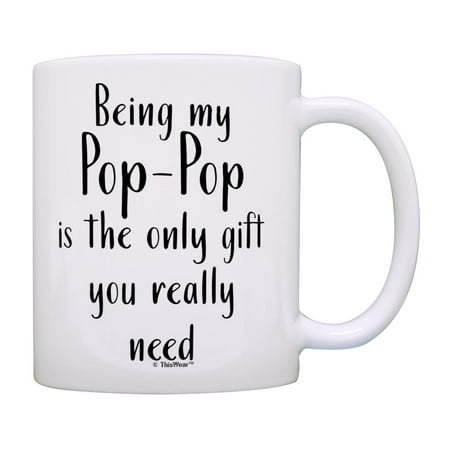 

ThisWear Pop-Pop Gifts for Grandpa Being My Pop-Pop Is The Only Gift You Really Need 11oz Ceramic Coffee Mug Pop-Pop