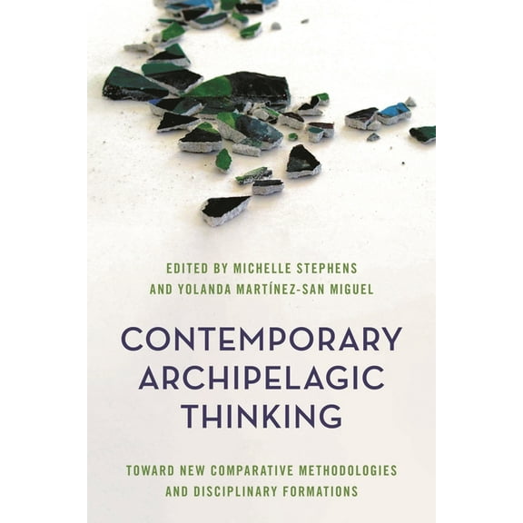 Rethinking the Island Contemporary Archipelagic Thinking: Toward New Comparative Methodologies and Disciplinary Formations, (Hardcover)