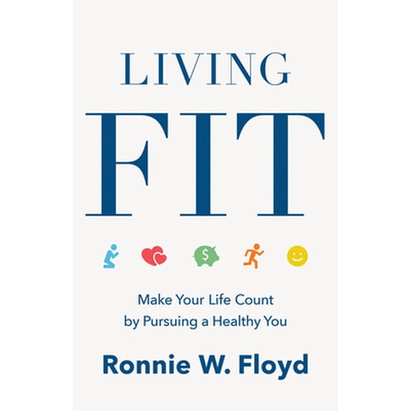 Pre-Owned Living Fit: Make Your Life Count by Pursuing a Healthy You (Paperback) 1462781551 9781462781553