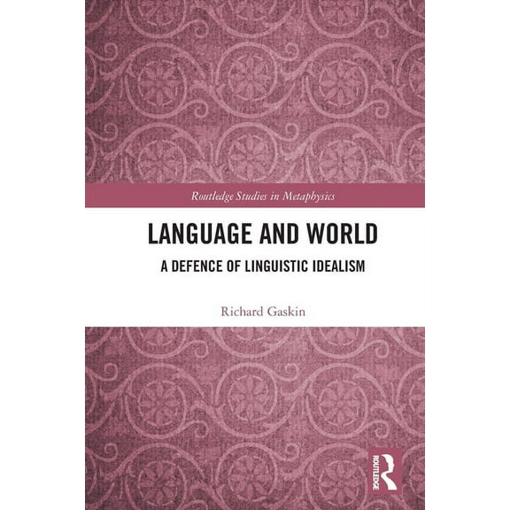 Routledge Studies in Metaphysics Language and World: A Defence of Linguistic Idealism, (Paperback)