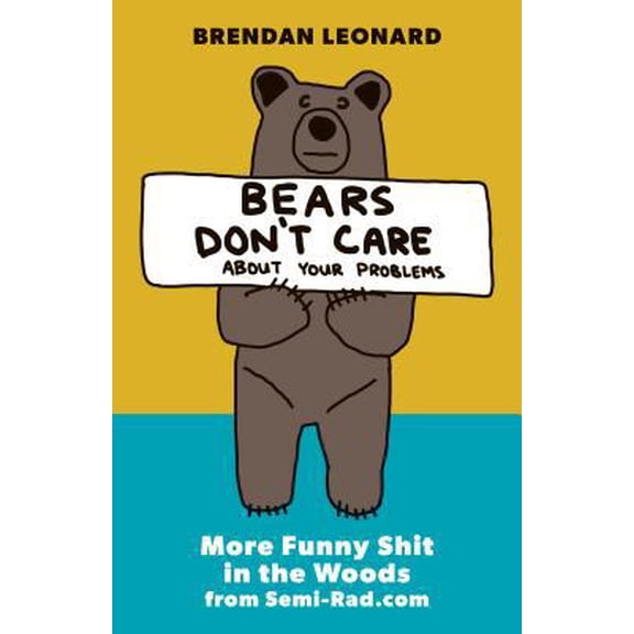 Pre-Owned Bears Don't Care about Your Problems: More Funny Shit in the Woods from Semi-Rad.com (Paperback) 1680512706 9781680512700