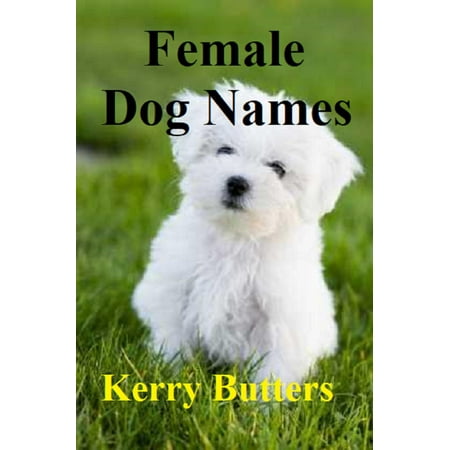 Female Dog Names. - eBook (The Best Female Dog Names)