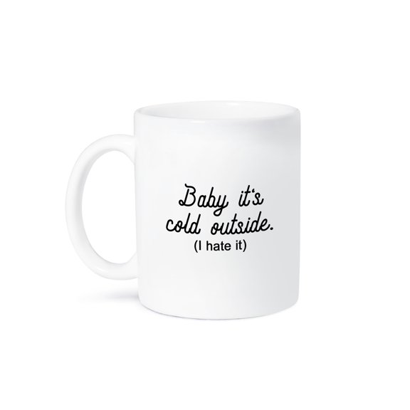 3dRose, BABY ITS COLD OUTSIDE I HATE IT, 11oz Mug