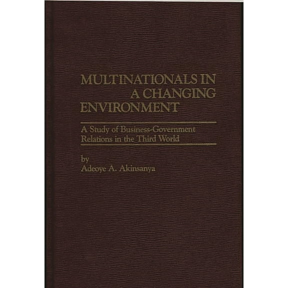 Study of Business-Government Relations i Multinationals in a Changing Environment: A Study of Business-Government Relations in the Third World, (Hardcover)