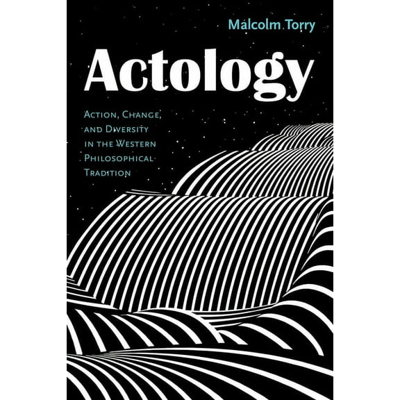 Actological Explorations: Actology: Action, Change, and Diversity in the Western Philosophical Tradition (Paperback)