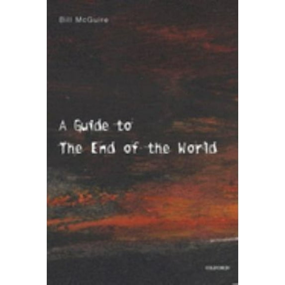 Pre-Owned A Guide to the End of the World: Everything You Never Wanted to Know (Hardcover) 0192802976 9780192802972