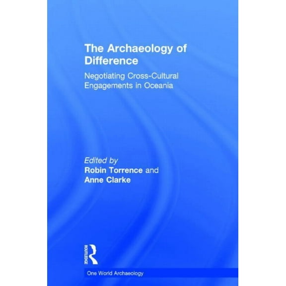 One World Archaeology The Archaeology of Difference: Negotiating Cross-Cultural Engagements in Oceania, (Hardcover)