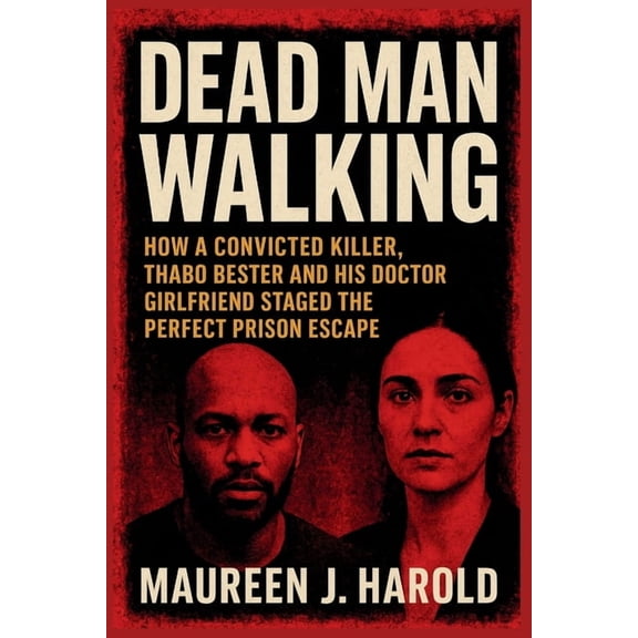 Dead Man Walking: How A Convicted Killer, Thabo Bester and His Doctor Girlfriend Staged the Perfect Prison Escape, (Paperback)