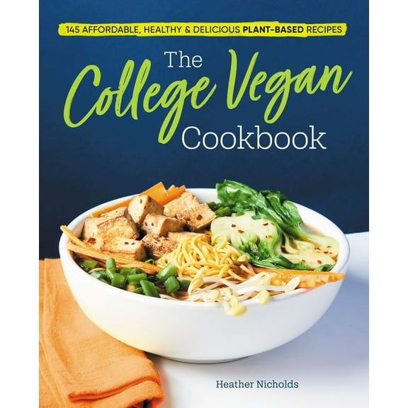 The College Vegan Cookbook: 145 Affordable, Healthy and Delicious Plant-Based Recipes (Paperback)