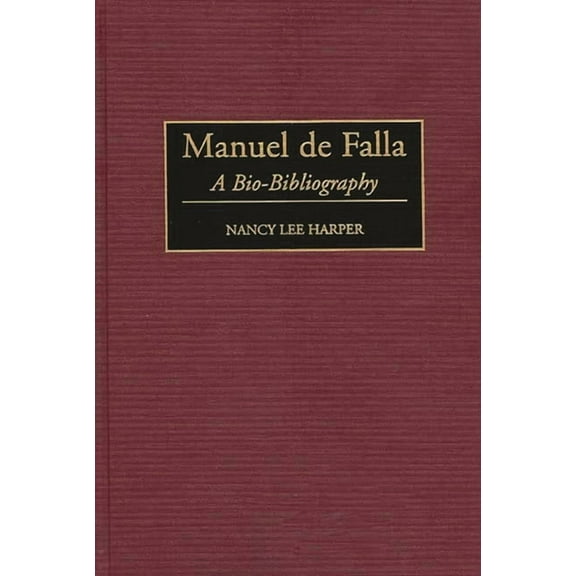 Bio-Bibliographies in Music Manuel de Falla: A Bio-Bibliography, Book 68, (Hardcover)