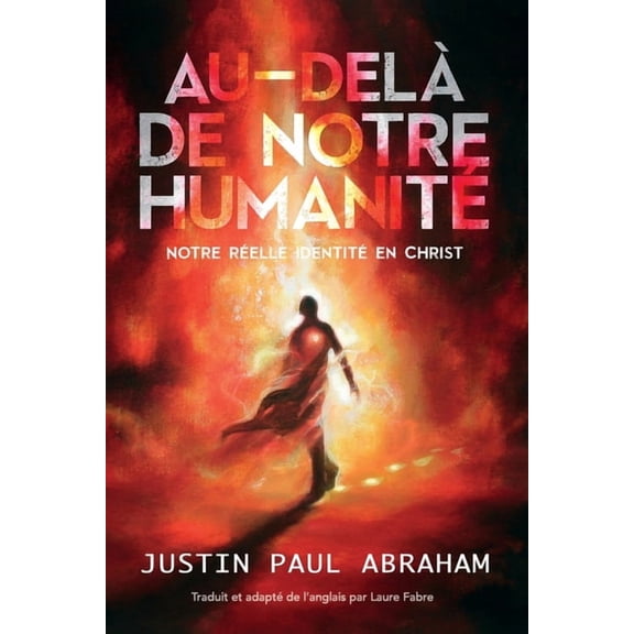 Au-delàde notre humanité: Notre réelle identité en Christ, (Paperback)