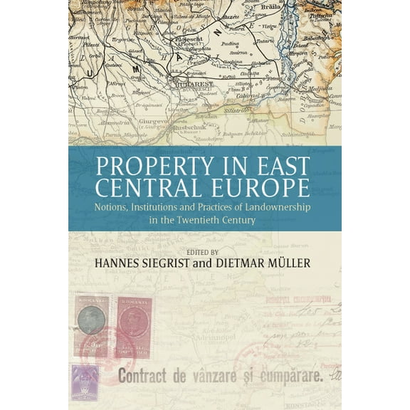 Property in East Central Europe: Notions, Institutions, and Practices of Landownership in the Twentieth Century, (Hardcover)
