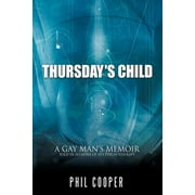 Thursday's Child : A Gay Man's Memoir Told in Sessions of His Psychotherapy (Paperback)