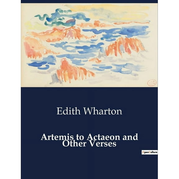 Artemis to Actaeon and Other Verses: A Collection of Poetic Reflections by Edith Wharton, (Paperback)