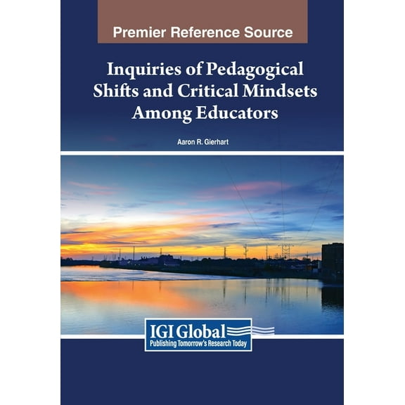Inquiries of Pedagogical Shifts and Critical Mindsets Among Educators, (Paperback)