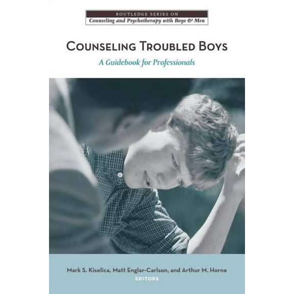 The Routledge Counseling and Psychothera Counseling Troubled Boys: A Guidebook for Professionals, (Paperback)