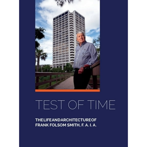 Test of Time, The life and architecture of Frank Folsom Smith, F.A.I.A. (Hardcover)