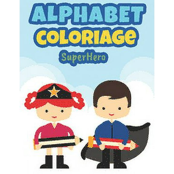 Alphabet Coloriage SuperHero: Coloriage Alphabet pour Enfants de 2 à 6 ans - Apprendre les lettres majuscules et minuscules - Carnet pour s'entraîner au coloriage de l'alphabet (Paperback)