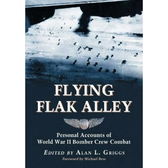Flying Flak Alley: Personal Accounts of World War II Bomber Crew Combat
