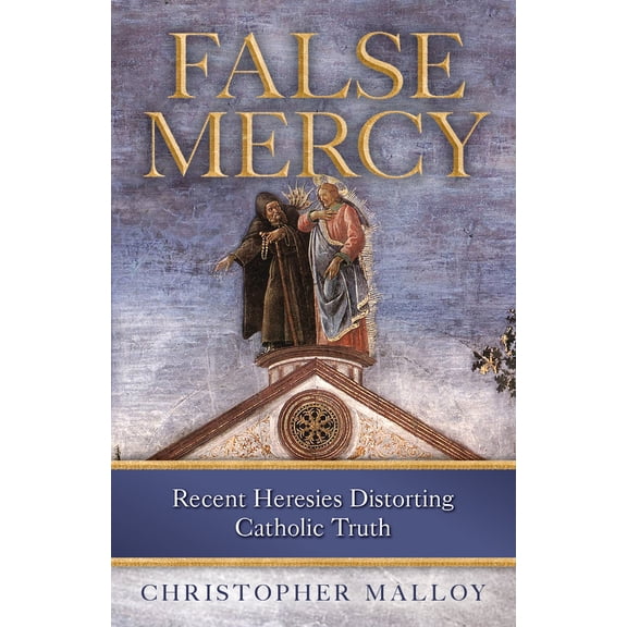 Pre-Owned False Mercy: Recent Heresies Distorting Catholic Truth (Paperback) 1644134187 9781644134184