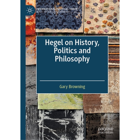 International Political Theory Hegel on History, Politics and Philosophy, (Hardcover)