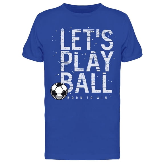 Let's Play Ball! T-Shirt Men -Image by Shutterstock, Male x-Large