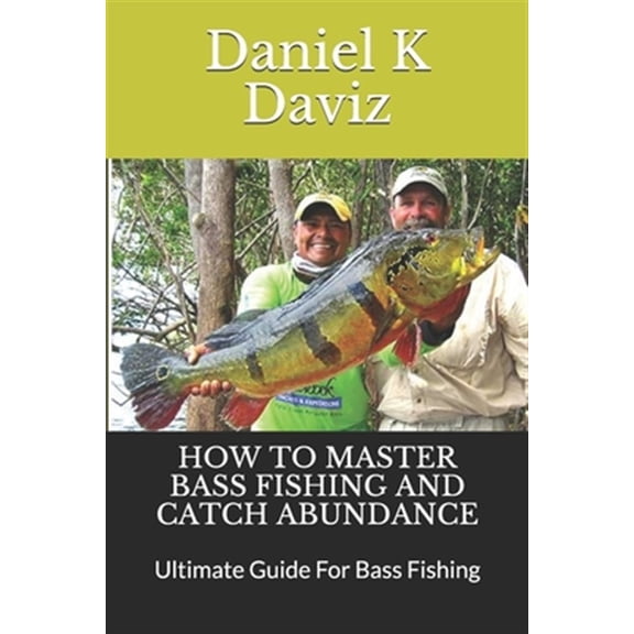 Pre-Owned How to Master Bass Fishing and Catch Abundance: Ultimate Guide For Bass Fishing