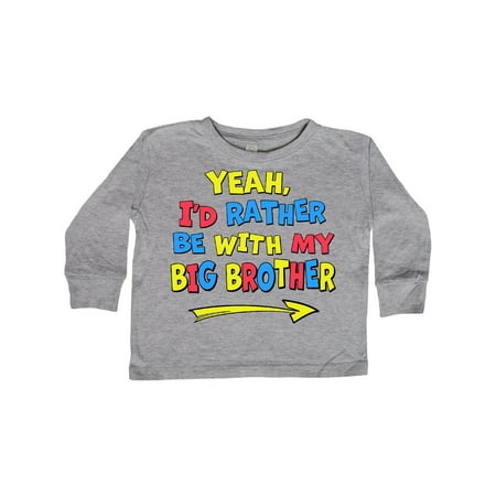 

Inktastic Yeah I d Rather be with My Big Brother Red Yellow Blue Gift Toddler Boy or Toddler Girl Long Sleeve T-Shirt