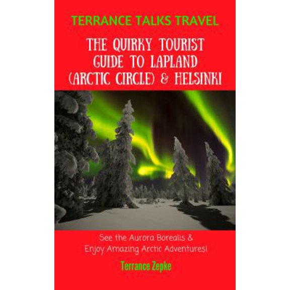 Pre-Owned TERRANCE TALKS TRAVEL: The Quirky Tourist Guide to Lapland (Arctic Circle) & Helsinki, Finland (Paperback) 1942738536 9781942738534