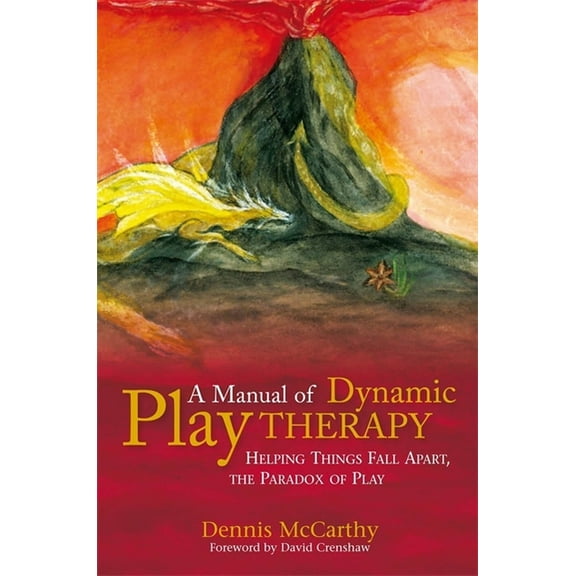 A Manual of Dynamic Play Therapy: Helping Things Fall Apart, the Paradox of Play, (Paperback)