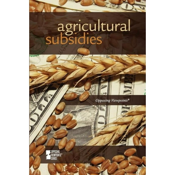 Opposing Viewpoints Agricultural Subsidies, (Paperback)