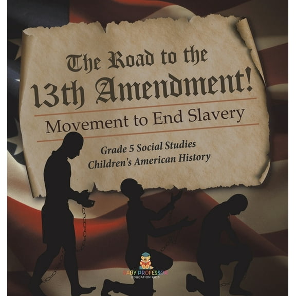 The Road to the 13th Amendment! (Hardcover)
